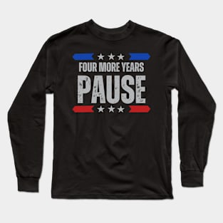 "Four More Years Pause" Presidential Humor Graphic Tee Long Sleeve T-Shirt